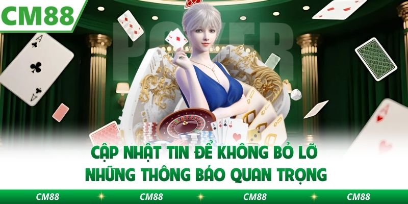 Cập nhật tin để không bỏ lỡ những thông báo quan trọng