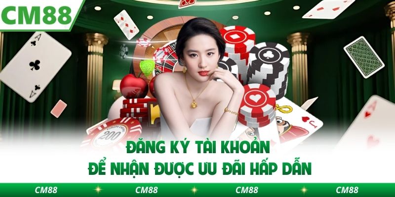 Đăng ký tài khoản để nhận được ưu đãi hấp dẫn