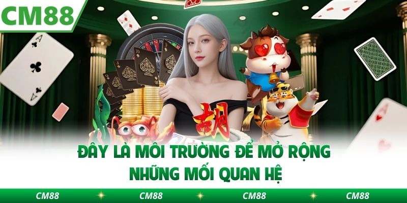 Đây là môi trường để mở rộng những mối quan hệ 