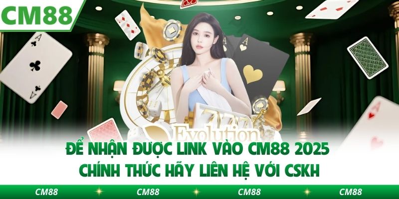 Để nhận được  link vào CM88 2025 chính thức hãy liên hệ với CSKH