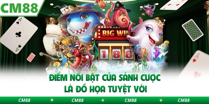 Điểm nổi bật của sảnh cược là đồ họa tuyệt vời