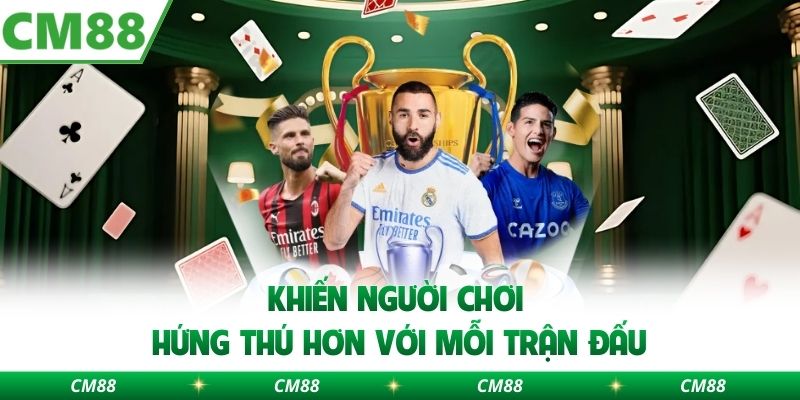 Khiến người chơi hứng thú hơn với mỗi trận đấu