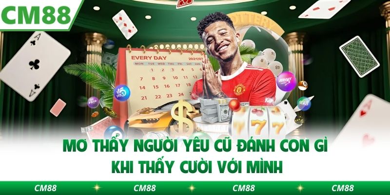 Mơ thấy người yêu cũ đánh con gì khi thấy cười với mình