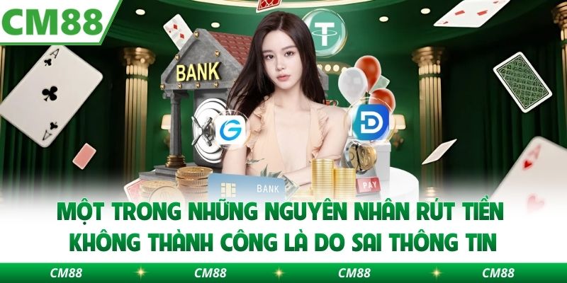 Một trong những nguyên nhân rút tiền không thành công là do sai thông tin