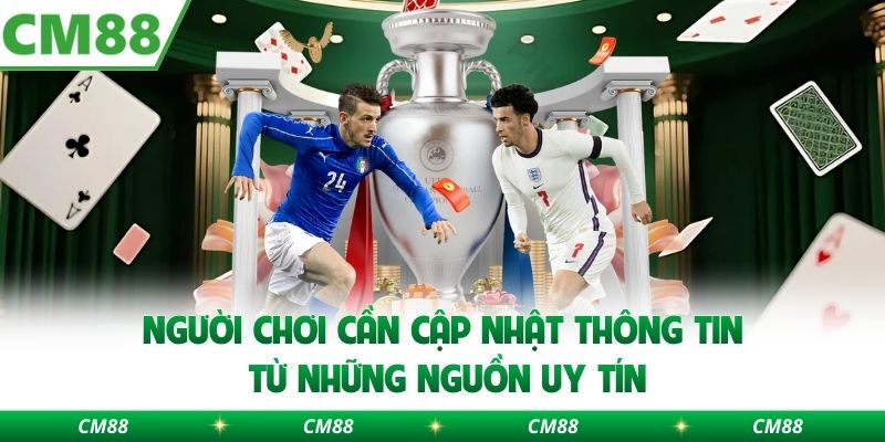 Người chơi cần cập nhật thông tin từ những nguồn uy tín