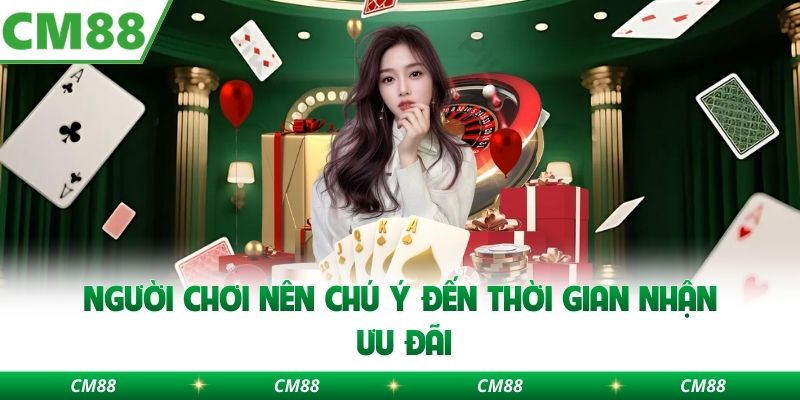 Người chơi nên chú ý đến thời gian nhận ưu đãi