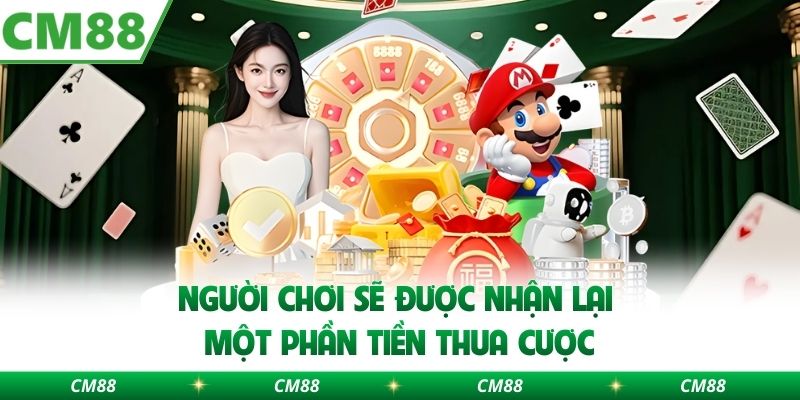 Người chơi sẽ được nhận lại một phần tiền thua cược