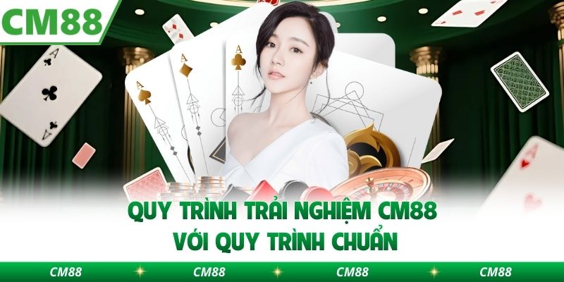 Quy trình trải nghiệm CM88 với quy trình chuẩn