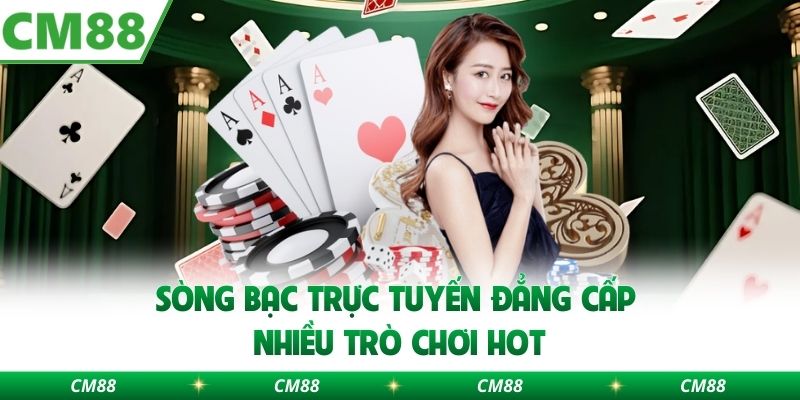 Sòng bạc trực tuyến đẳng cấp nhiều trò chơi hot