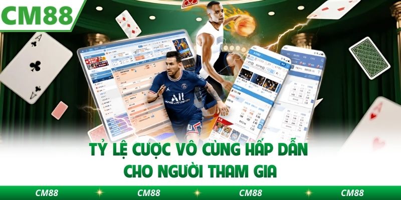 Tỷ lệ cược vô cùng hấp dẫn cho người tham gia